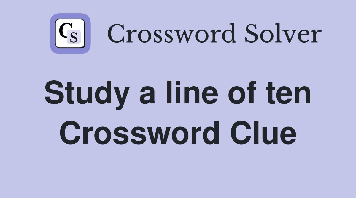 Study a line of ten  Crossword Clue