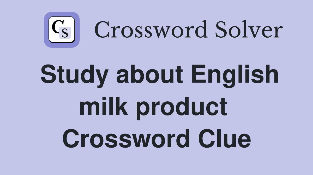 Study about English milk product  Crossword Clue