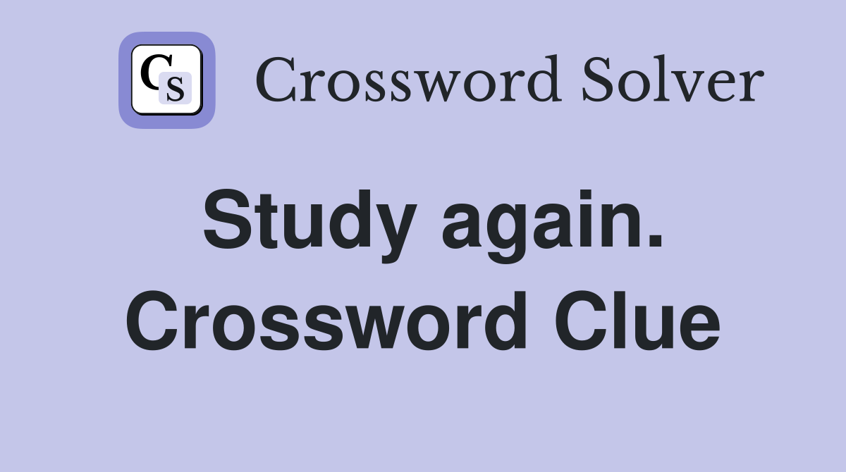 Study again. Crossword Clue