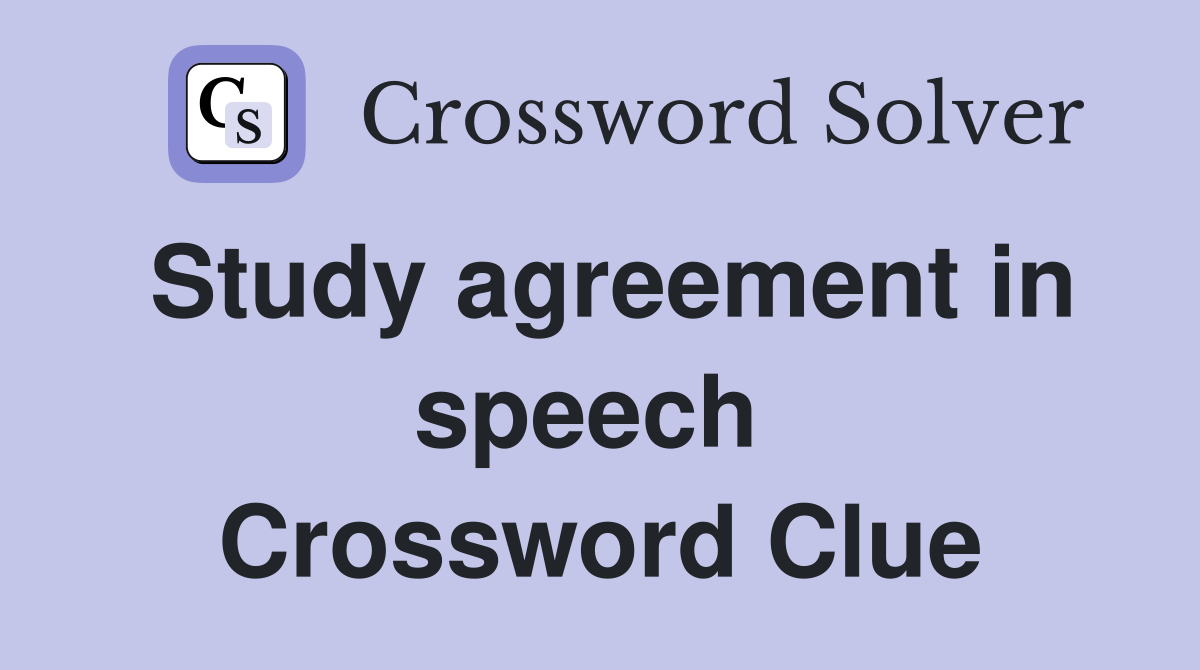 Study agreement in speech  Crossword Clue