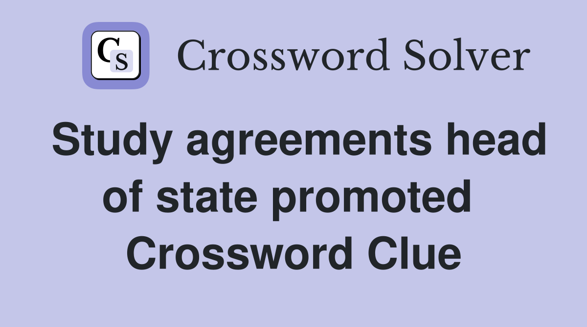 Study agreements head of state promoted  Crossword Clue