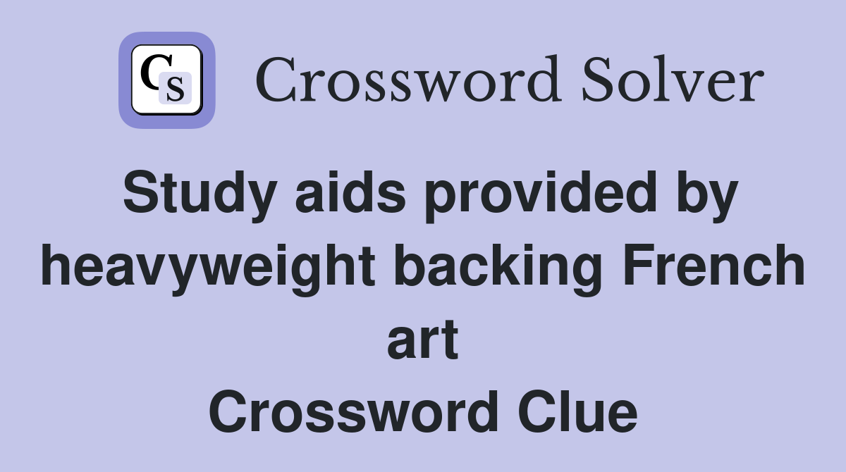 Study aids provided by heavyweight backing French art Crossword Clue