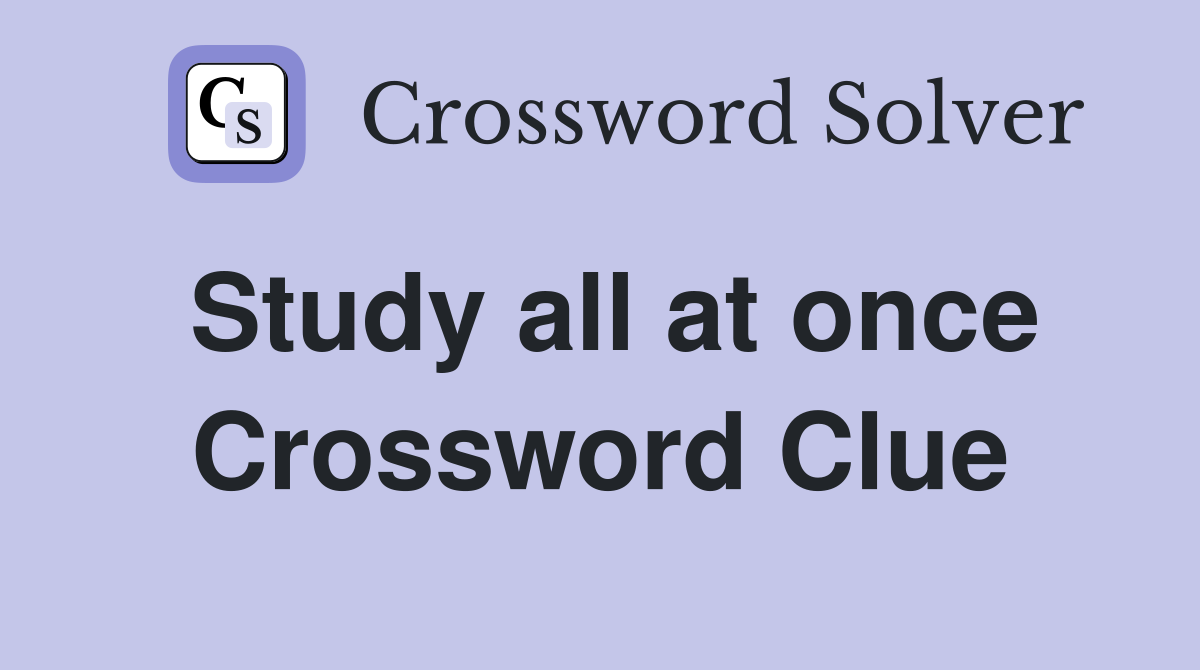 Study all at once Crossword Clue