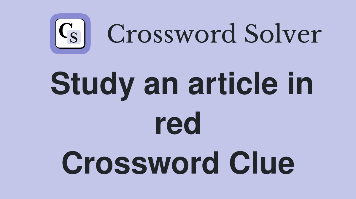 Study an article in red Crossword Clue