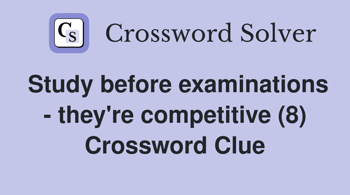 Study before examinations - they're competitive (8) Crossword Clue