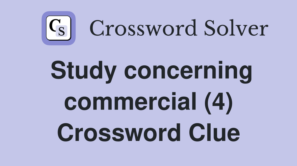 Study concerning commercial (4) Crossword Clue