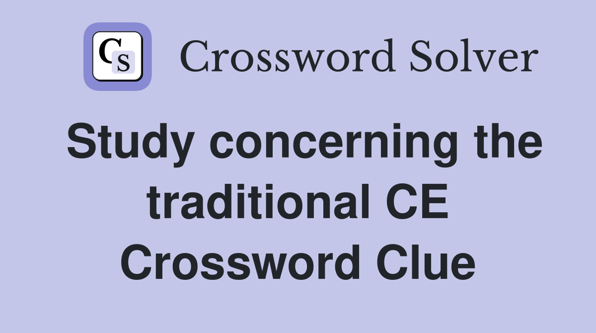 Study concerning the traditional CE Crossword Clue