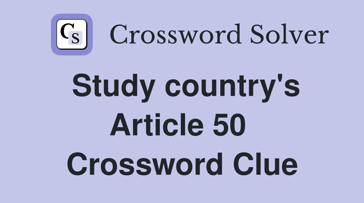 Study country's Article 50  Crossword Clue
