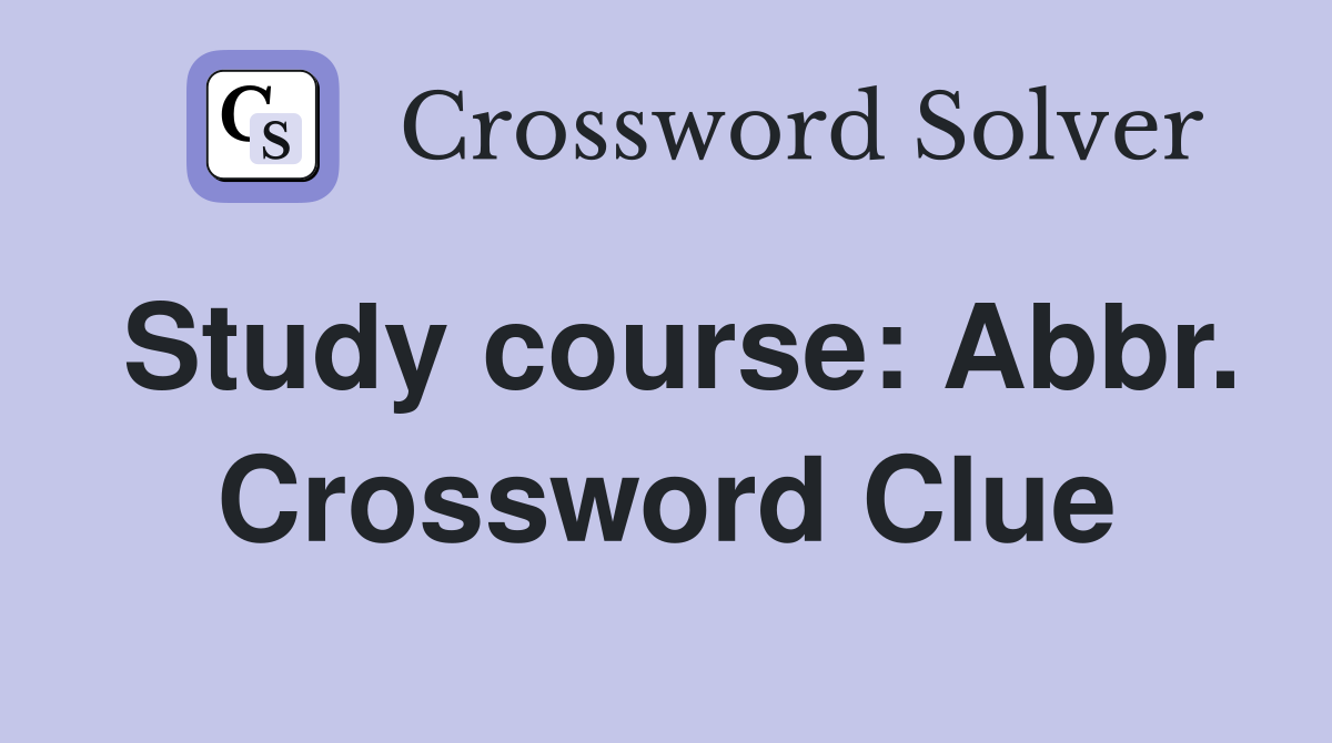 Study course: Abbr. Crossword Clue
