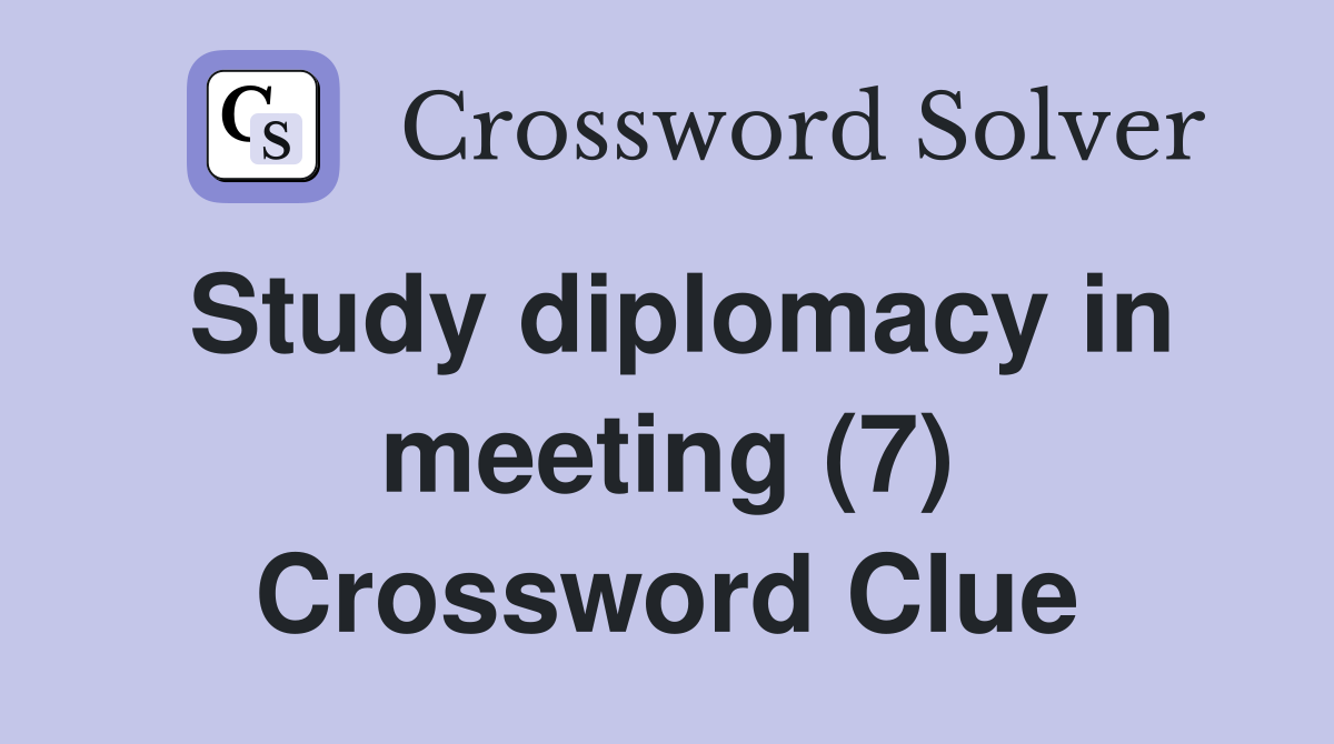 Study diplomacy in meeting (7) Crossword Clue