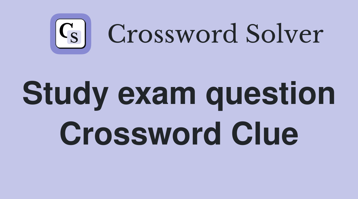 Study exam question  Crossword Clue