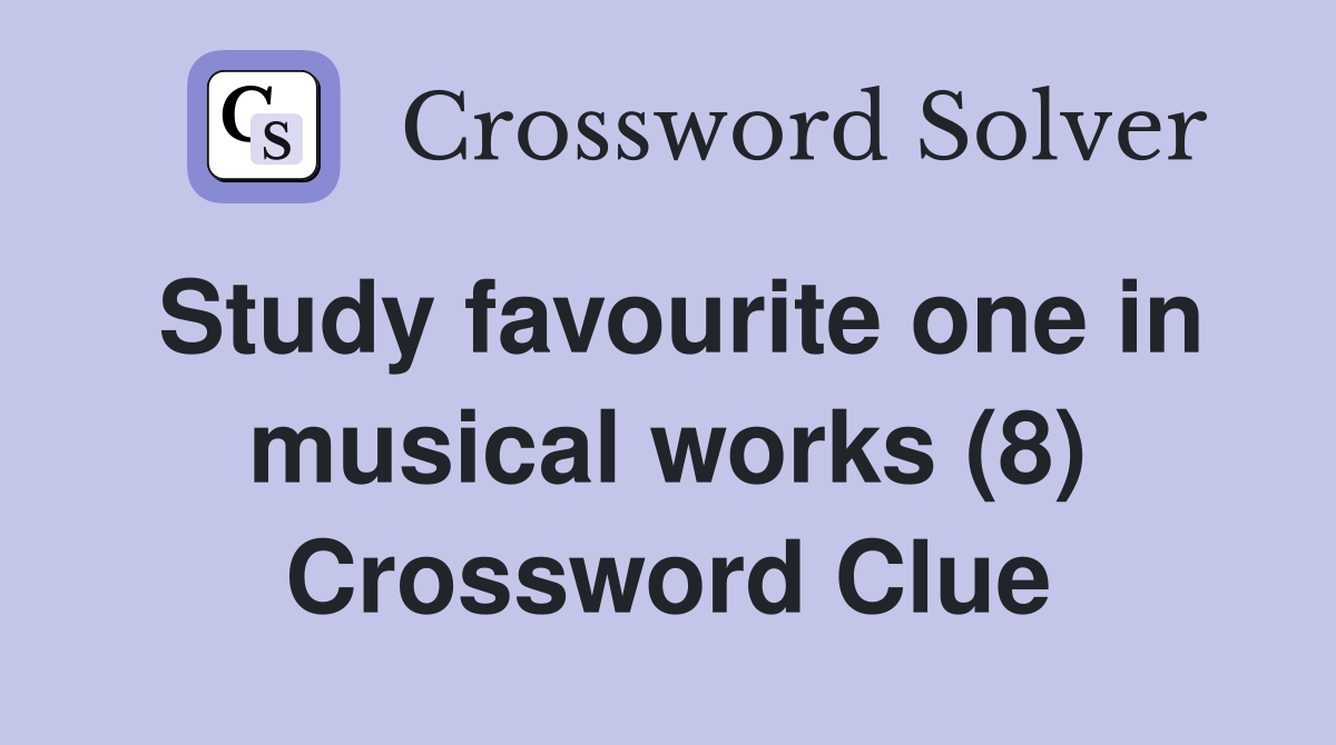 Study favourite one in musical works (8) Crossword Clue