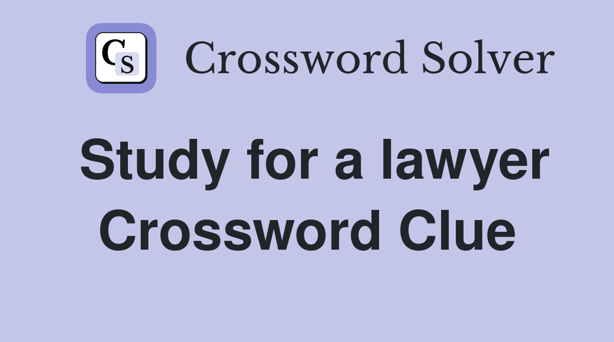 Study for a lawyer Crossword Clue