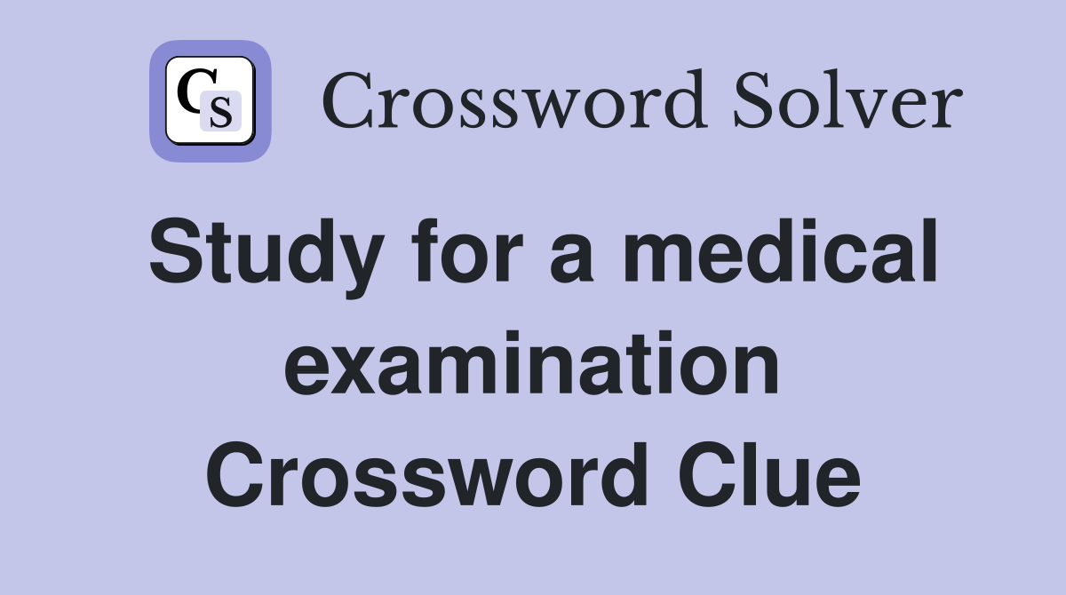 Study for a medical examination Crossword Clue