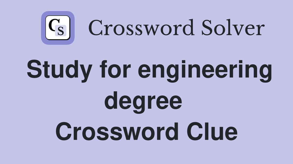 Study for engineering degree  Crossword Clue