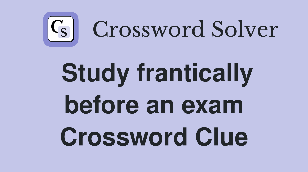 Study frantically before an exam Crossword Clue