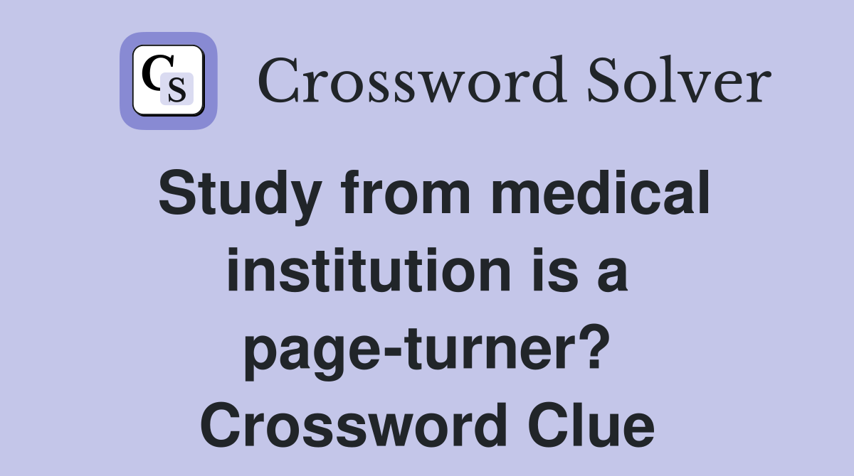 Study from medical institution is a page-turner? Crossword Clue
