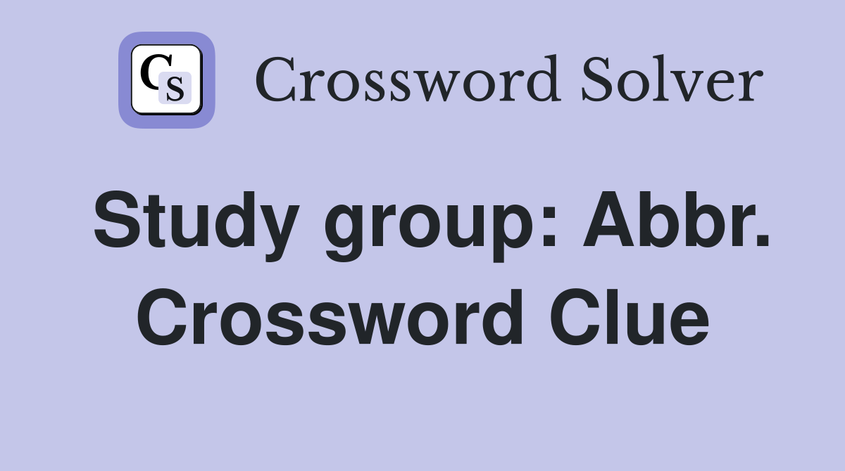 Study group: Abbr. Crossword Clue