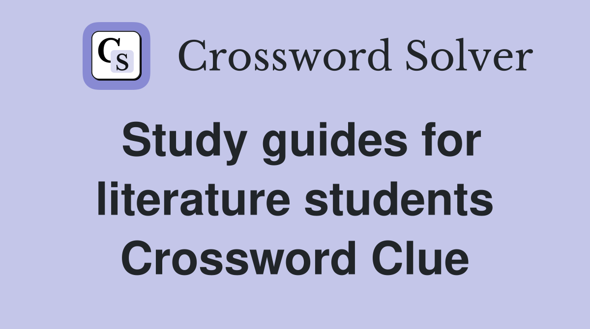 Study guides for literature students Crossword Clue