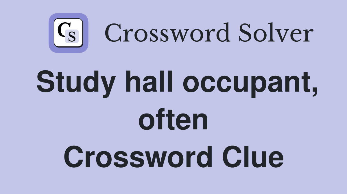 Study hall occupant, often Crossword Clue