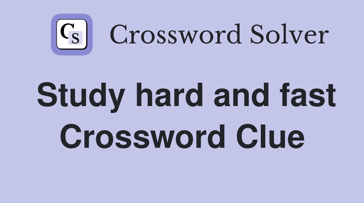 Study hard and fast Crossword Clue