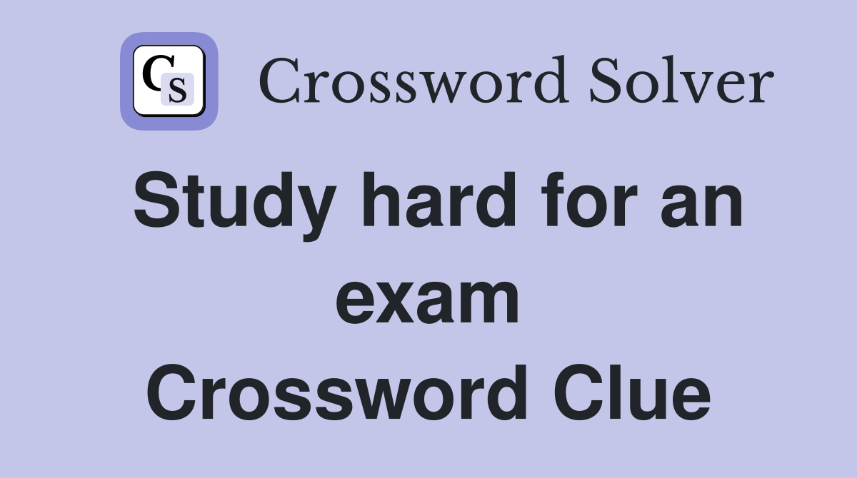 Study hard for an exam Crossword Clue