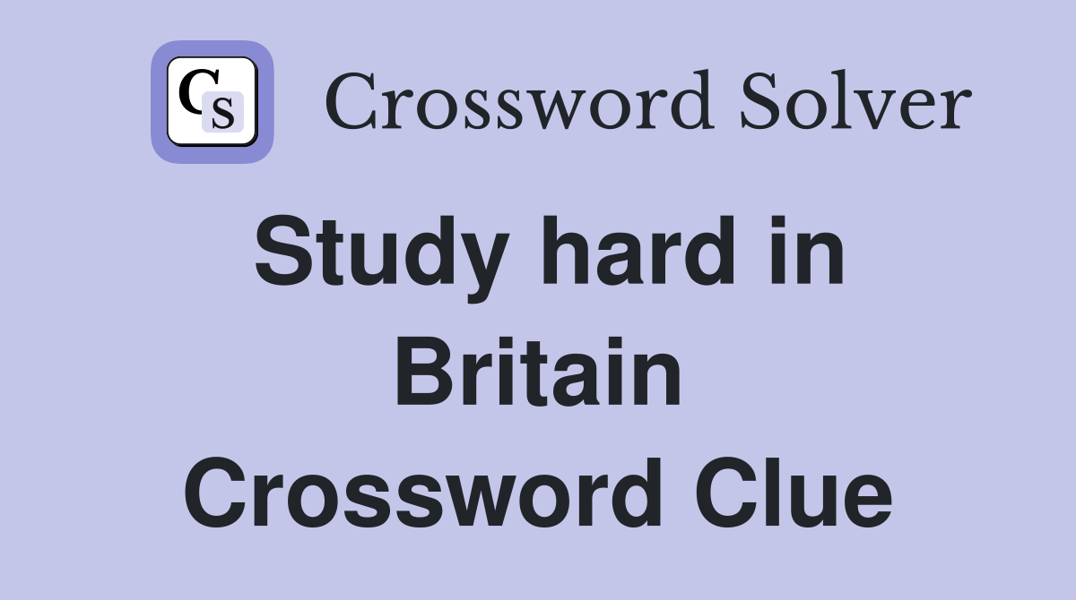 Study hard in Britain Crossword Clue