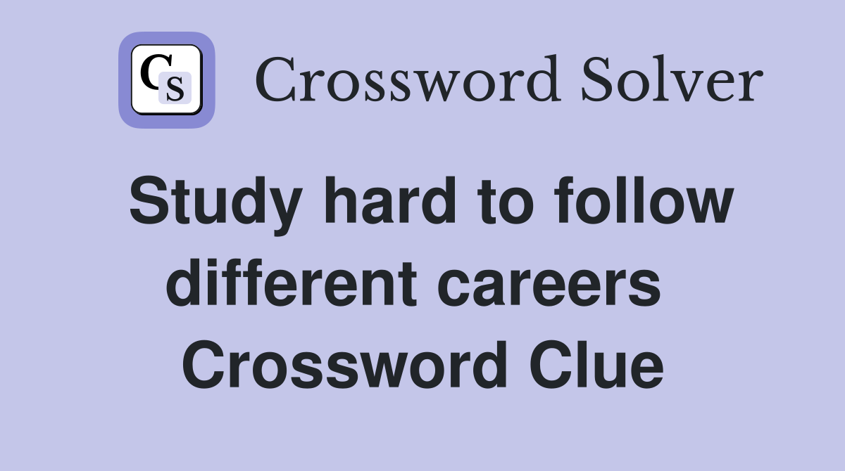 Study hard to follow different careers  Crossword Clue