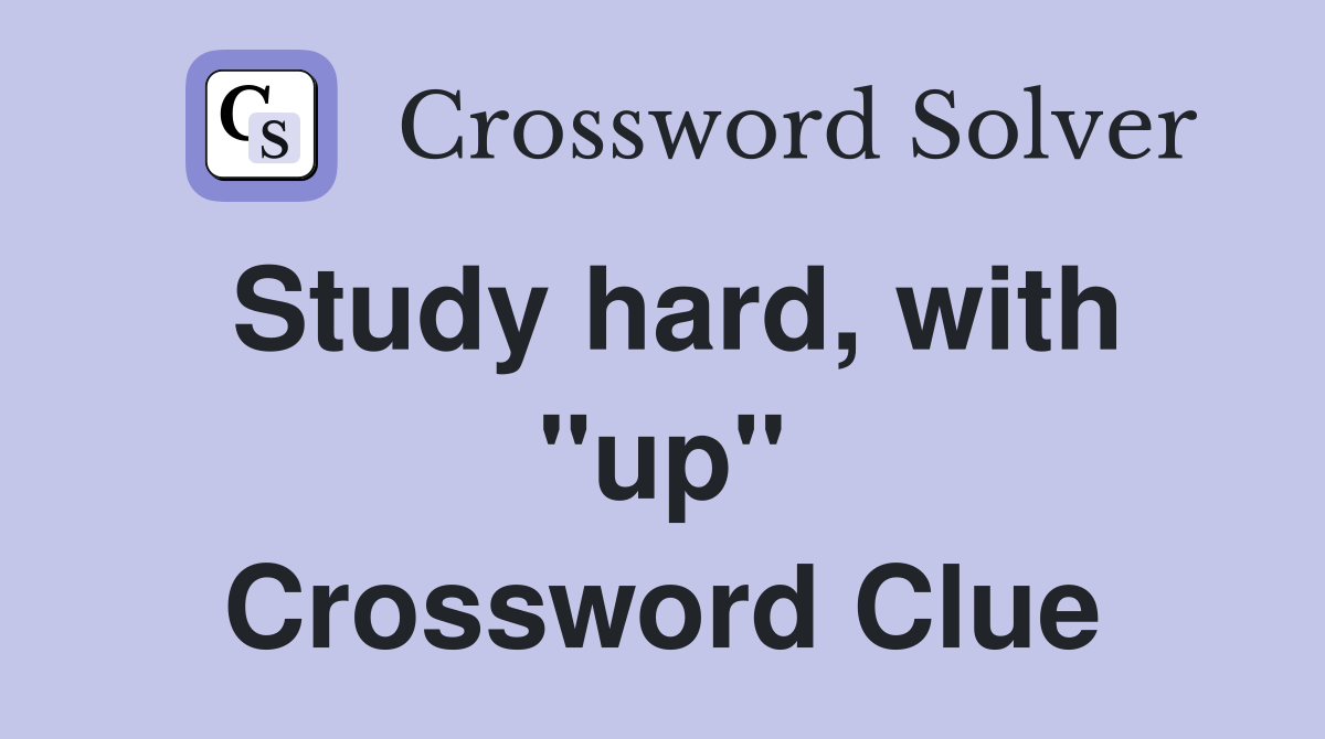 Study hard, with "up" Crossword Clue