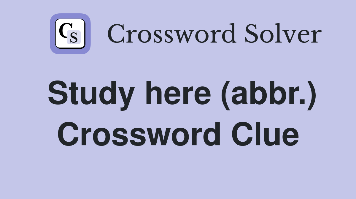 Study here (abbr.) Crossword Clue
