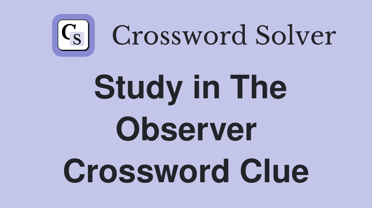Study in The Observer Crossword Clue