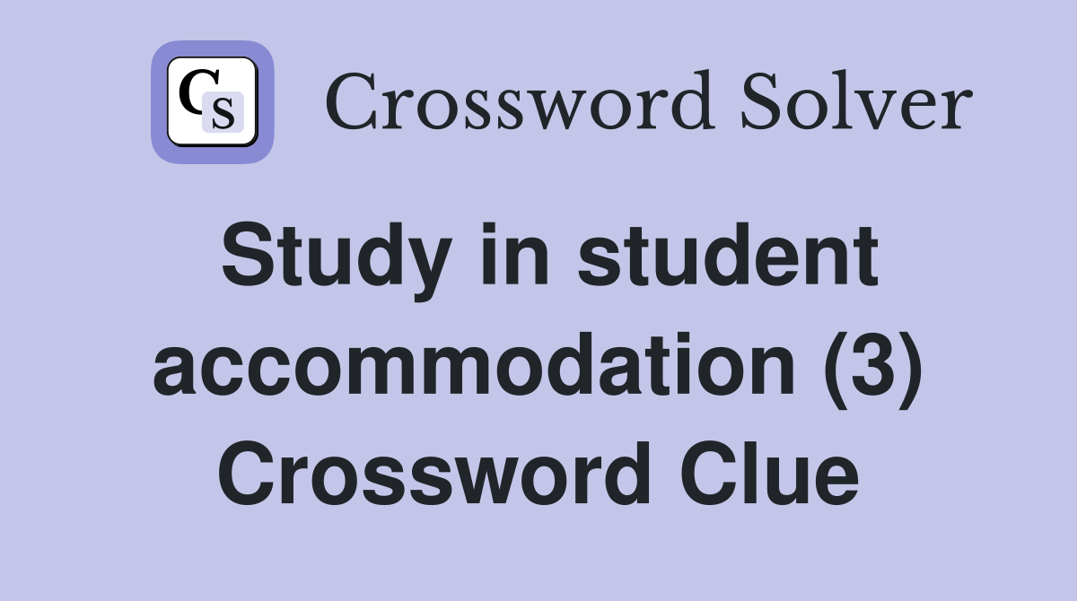 Study in student accommodation (3) Crossword Clue