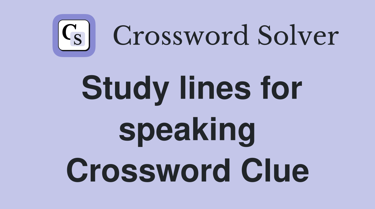 Study lines for speaking Crossword Clue