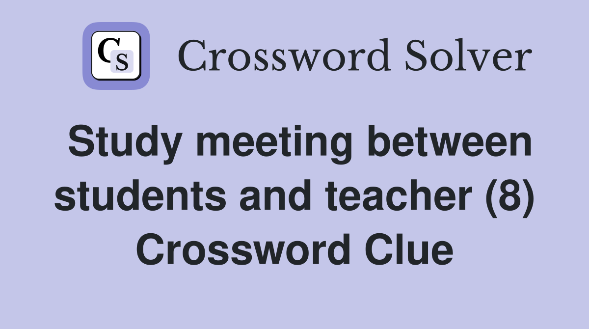 Study meeting between students and teacher (8) Crossword Clue