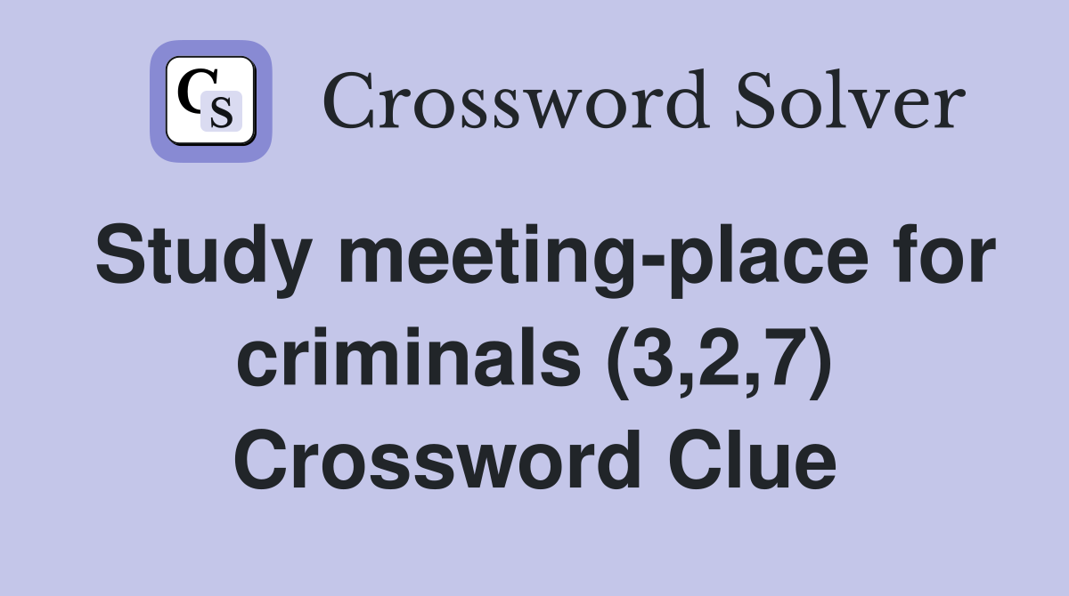 Study meeting-place for criminals (3,2,7) Crossword Clue