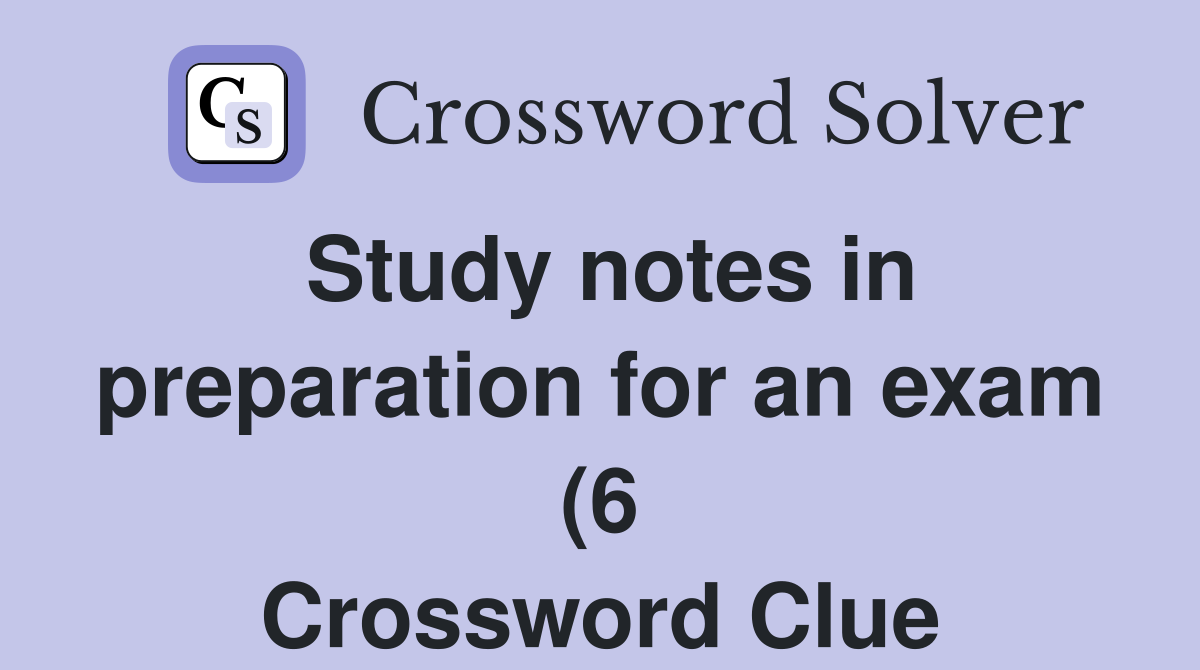 Study notes in preparation for an exam (6) Crossword Clue Answers Study notes in preparation for an exam (6) Crossword Clue Answers