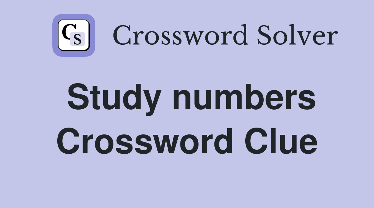 Study numbers Crossword Clue