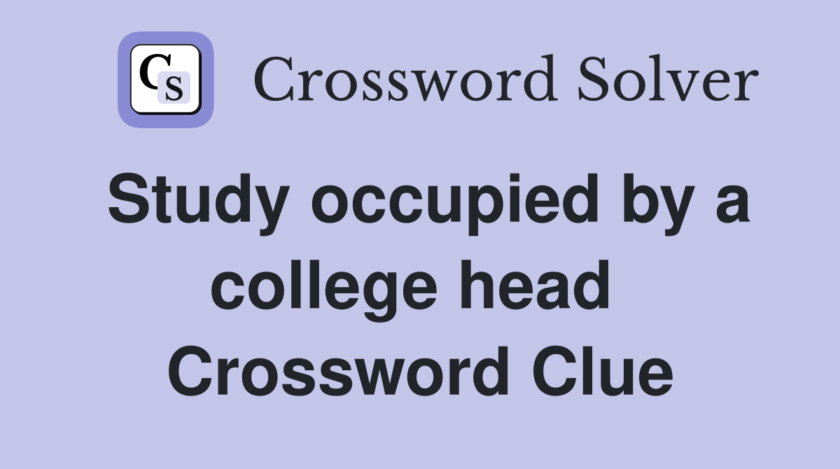 Study occupied by a college head  Crossword Clue