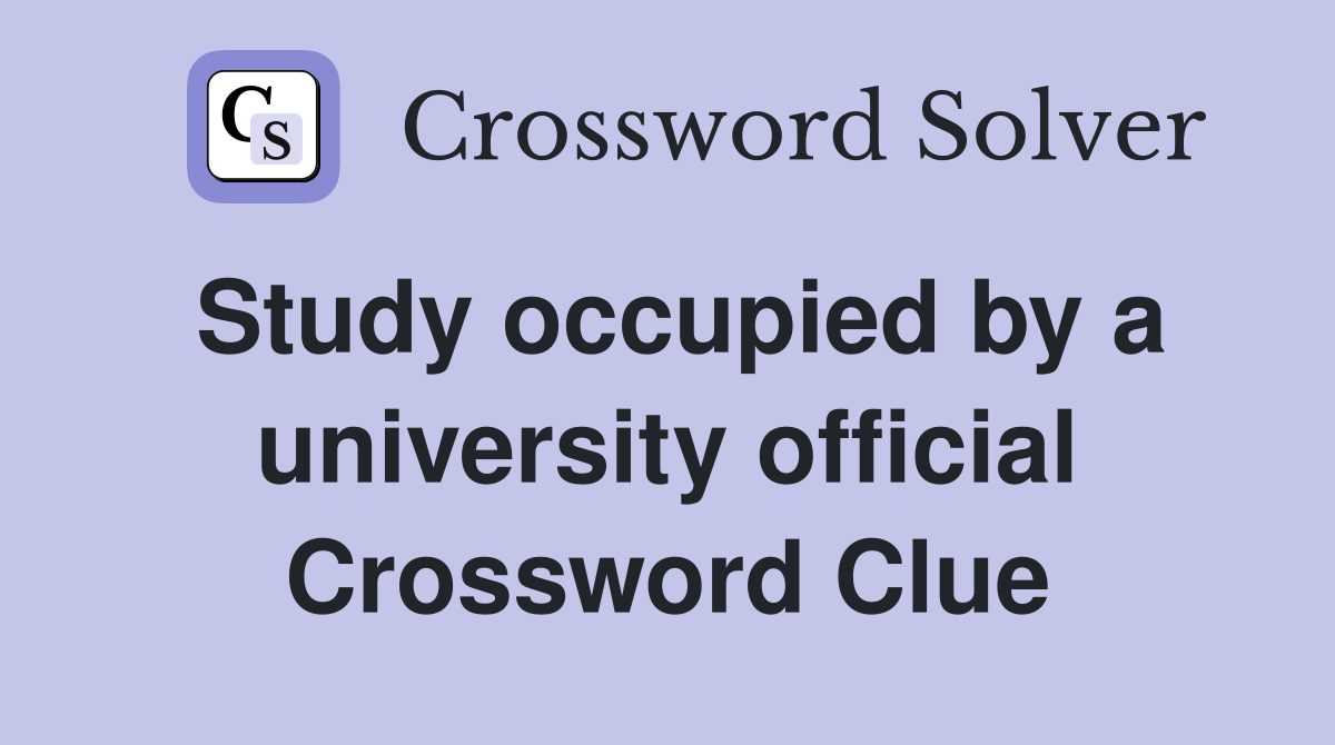 Study occupied by a university official Crossword Clue