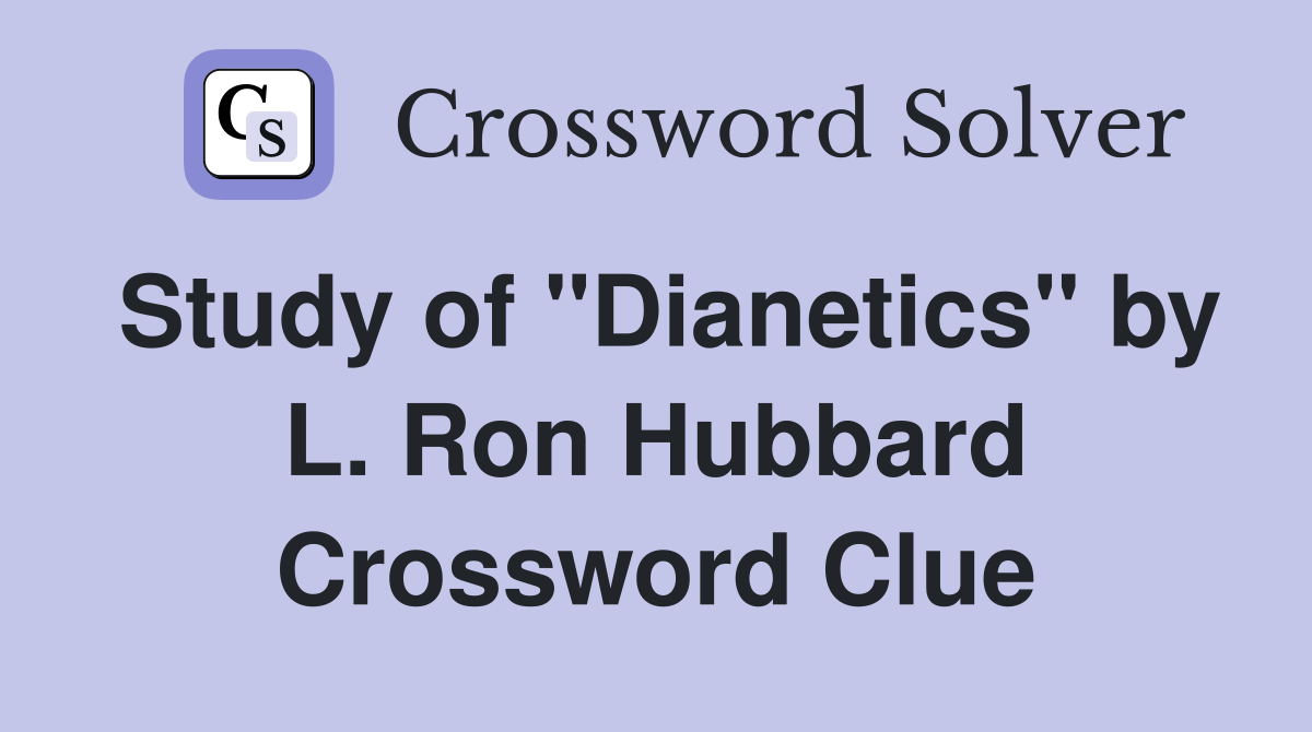 Study of "Dianetics" by L. Ron Hubbard Crossword Clue