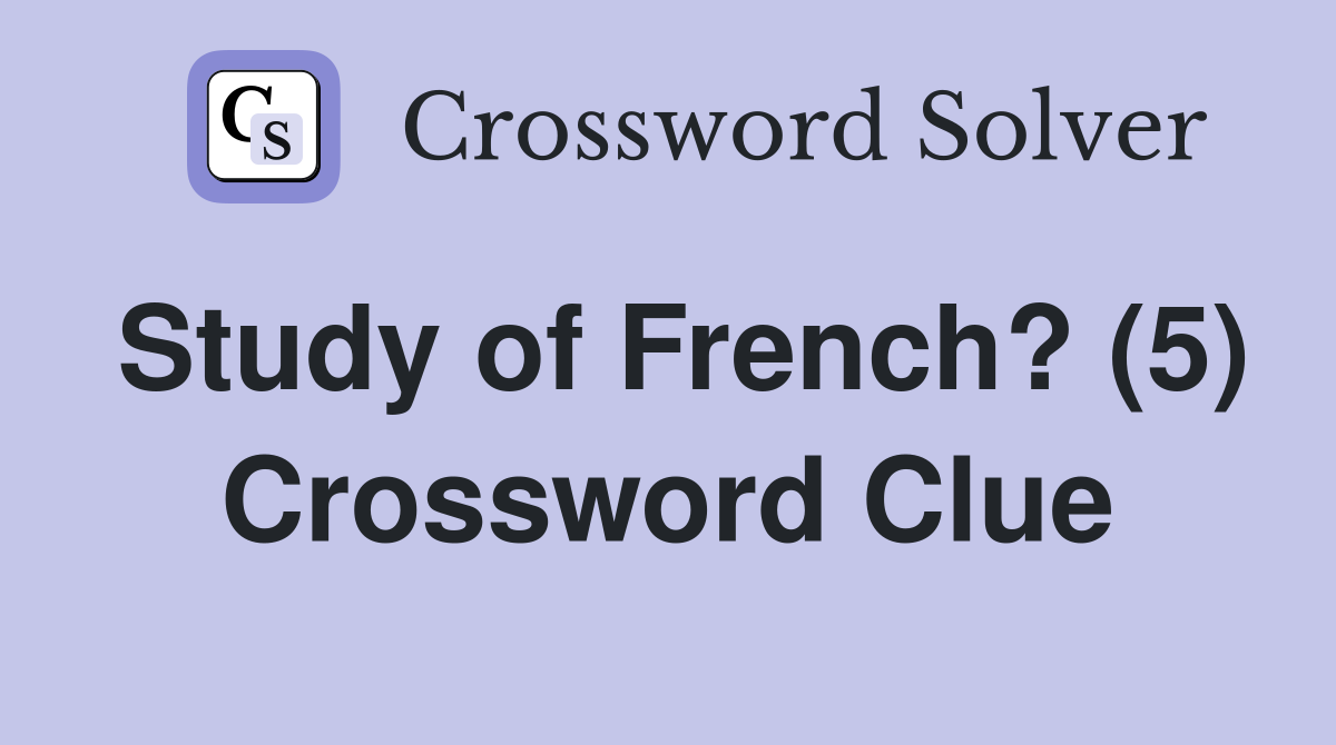 Study of French? (5) Crossword Clue