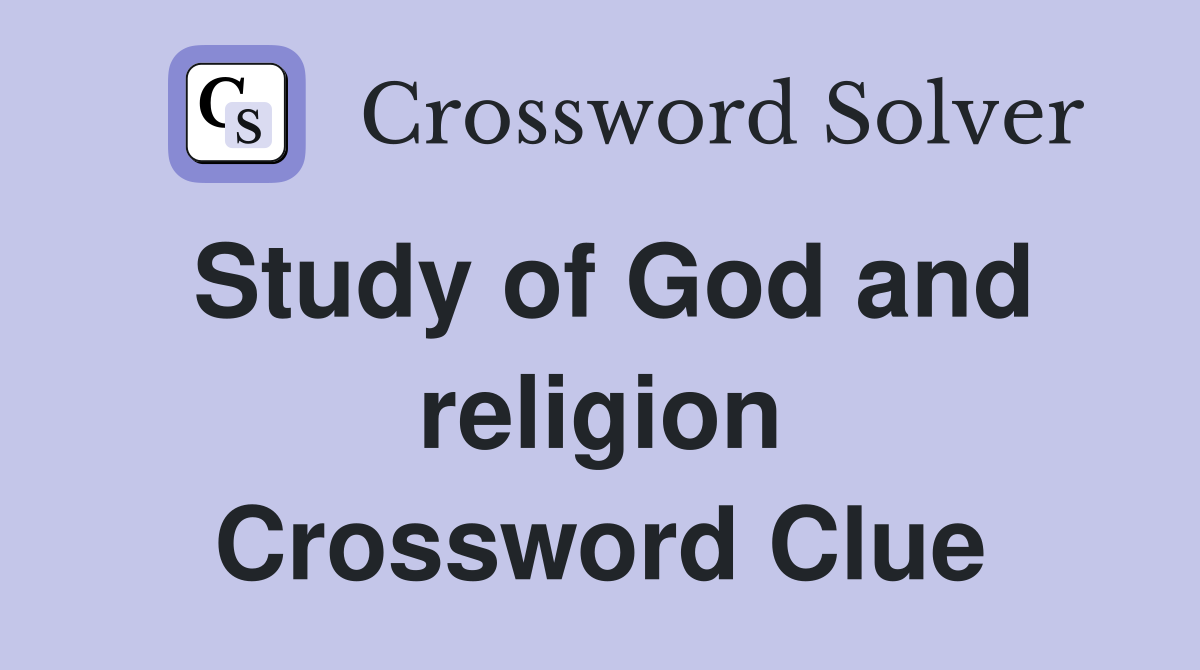 Study of God and religion Crossword Clue