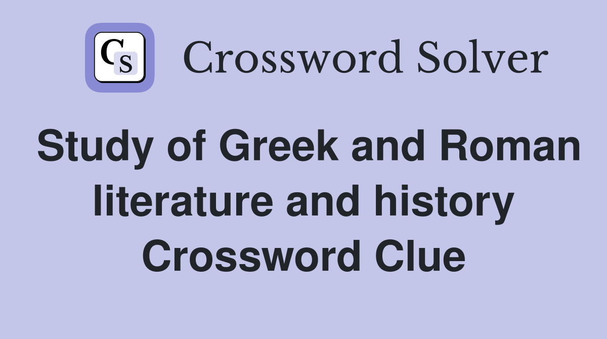 Study of Greek and Roman literature and history Crossword Clue