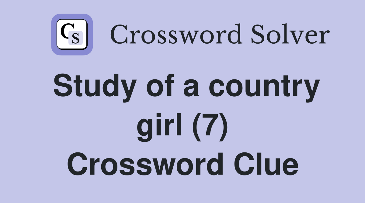 Study of a country girl (7) Crossword Clue
