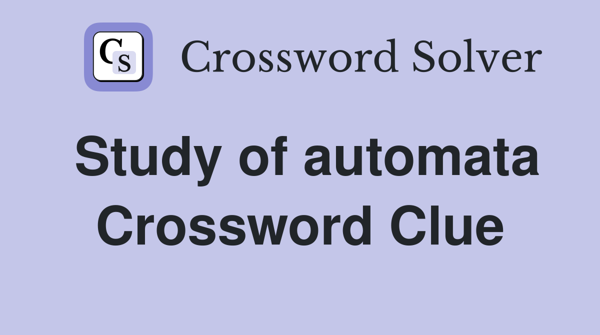 Study of automata Crossword Clue
