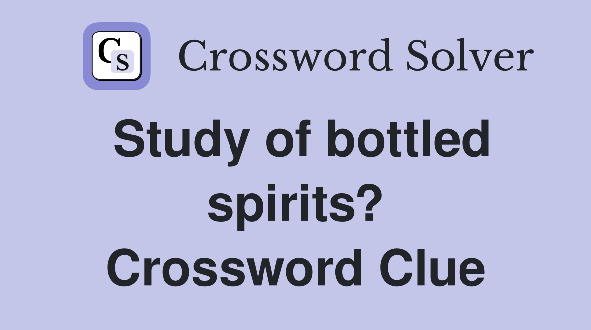 Study of bottled spirits? Crossword Clue