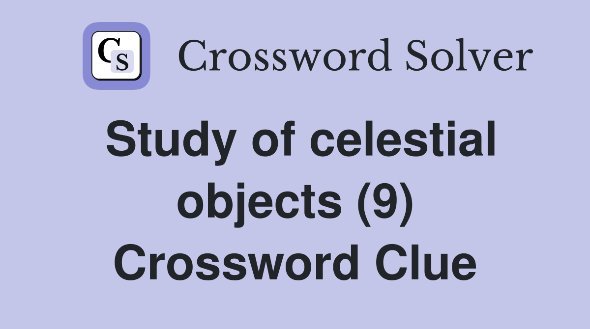 Study of celestial objects (9) Crossword Clue