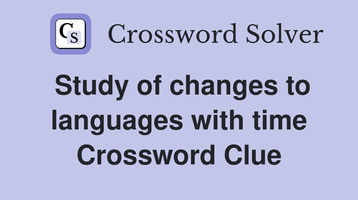 Study of changes to languages with time Crossword Clue