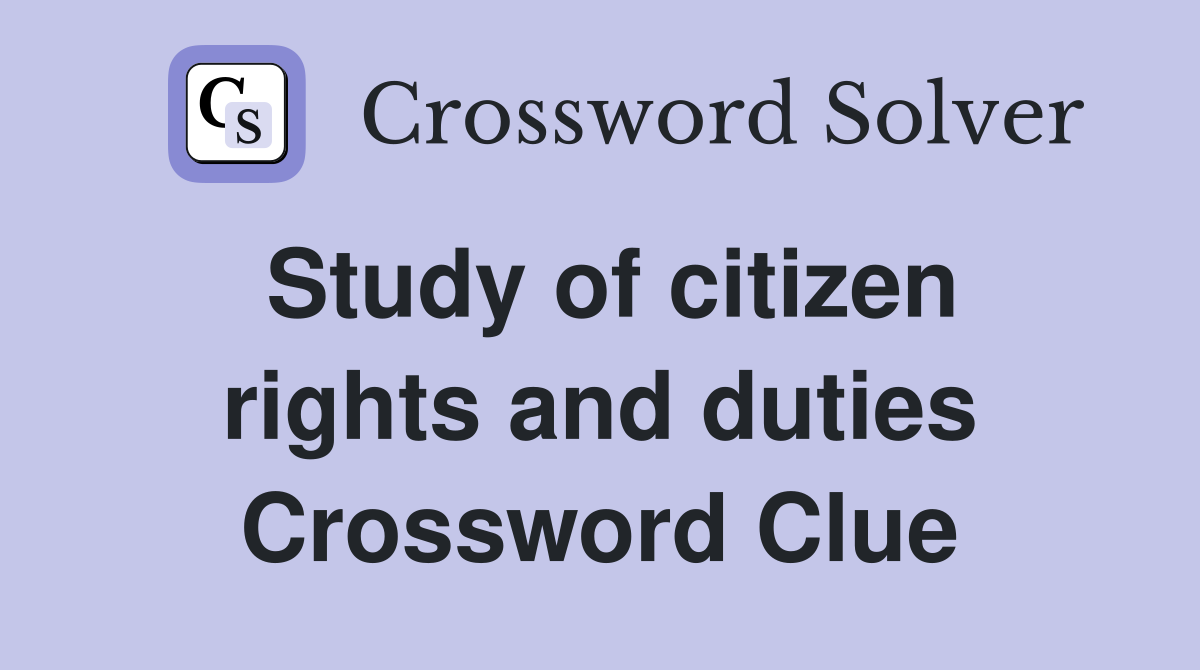 Study of citizen rights and duties Crossword Clue