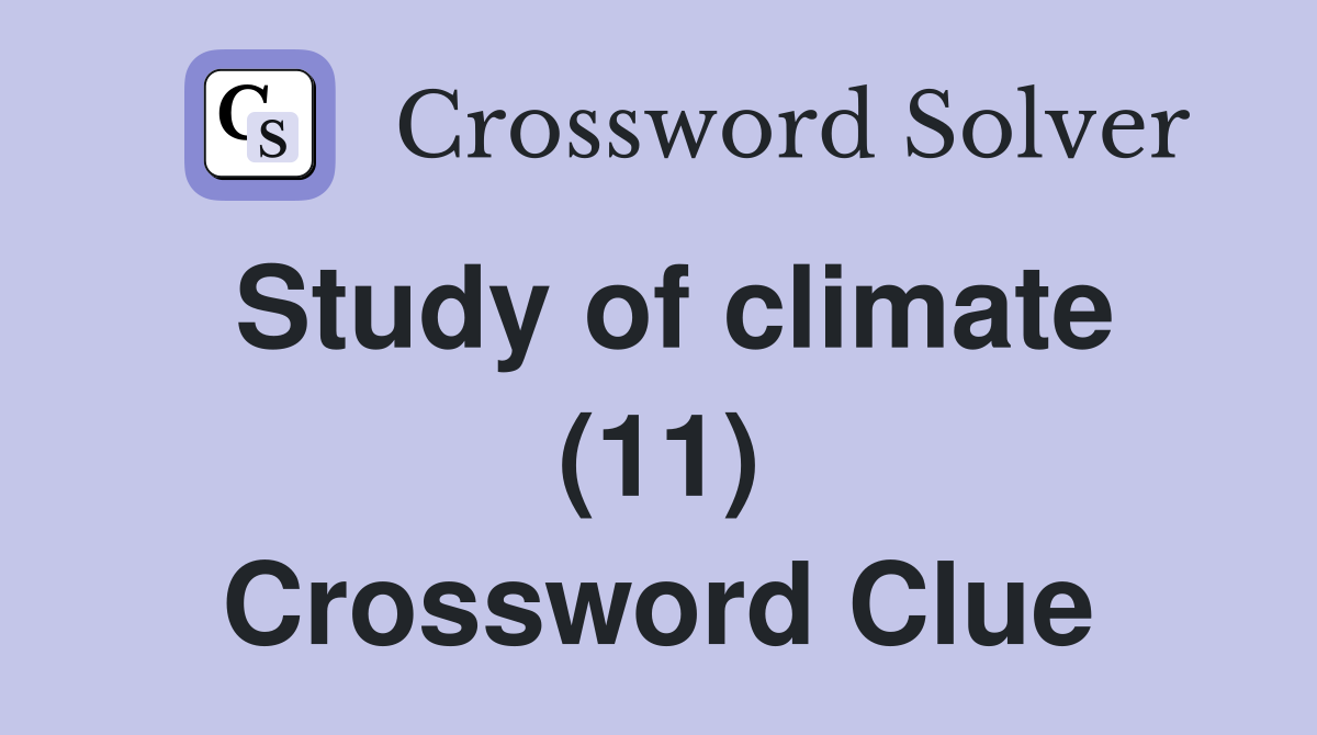 Study of climate (11) Crossword Clue